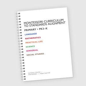 Primary • PK3–K Montessori Curriculum to Standards Alignment—Print version