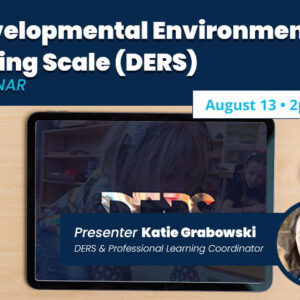 Developmental Environment Rating Scale (DERS)Webinar